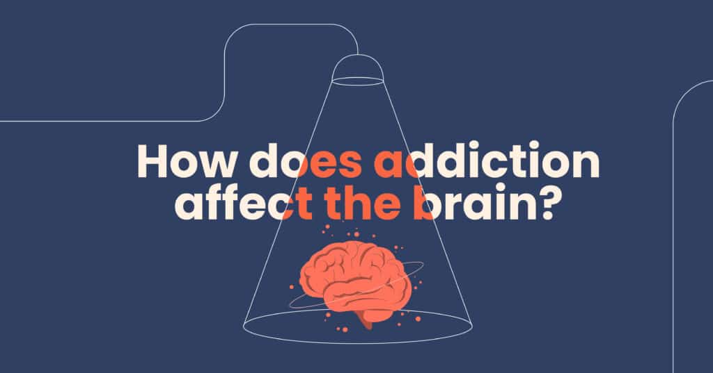 How does addiction affect the brain?